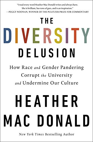 The Diversity Delusion: How Race and Gender Pandering Corrupt the University and Undermine Our Culture