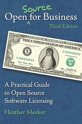 Open (Source) for Business: A Practical Guide to Open Source Software Licensing - Third Edition