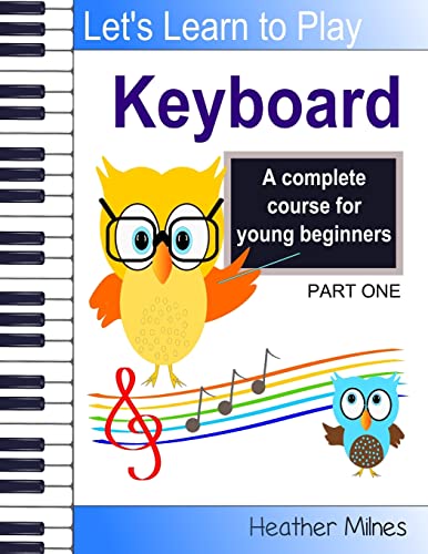 Learn to Play Keyboard: a complete course for kids | suitable for keyboard and piano von CREATESPACE