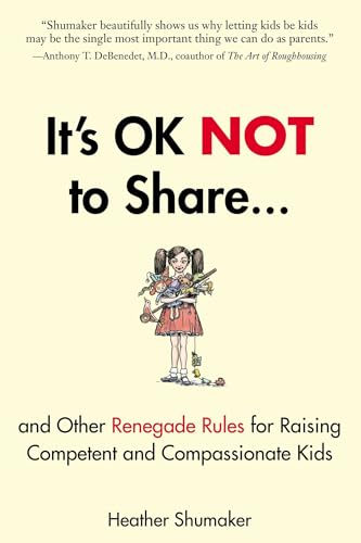 It's OK Not to Share and Other Renegade Rules for Raising Competent and Compassionate Kids von Tarcher