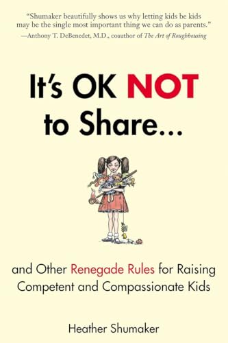 It's OK Not to Share and Other Renegade Rules for Raising Competent and Compassionate Kids von Tarcher