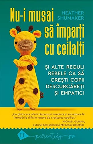 Nu-I Musai Sa Imparti Cu Ceilalti Si Alte Reguli Rebele Ca Sa Cresti Copii Descurcareti Si Empatici von Humanitas