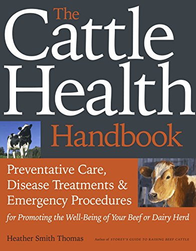 The Cattle Health Handbook: Preventive Care, Disease Treatments & Emergency Procedures for Promoting the Wel-being of Your Beef or Dairy Herd von Workman Publishing