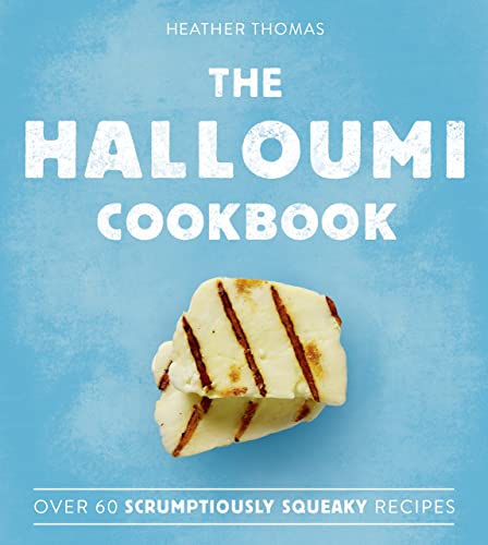 The Halloumi Cookbook: over 60 scrumptiously squeaky recipes