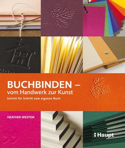 Buchbinden - vom Handwerk zur Kunst: Schritt für Schritt zum eigenen Buch von Haupt Verlag AG