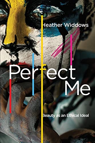 Perfect Me: Beauty As an Ethical Ideal von Princeton University Press