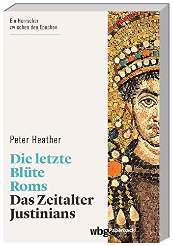 Die letzte Blüte Roms: Das Zeitalter Justinians (wbg Paperback) von Wbg Theiss