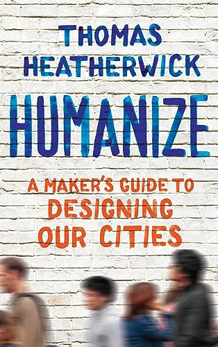 Humanize: A Maker's Guide to Designing Our Cities von Scribner