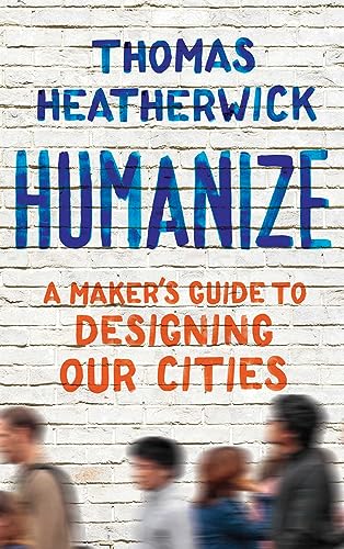 Humanize: A Maker's Guide to Designing Our Cities