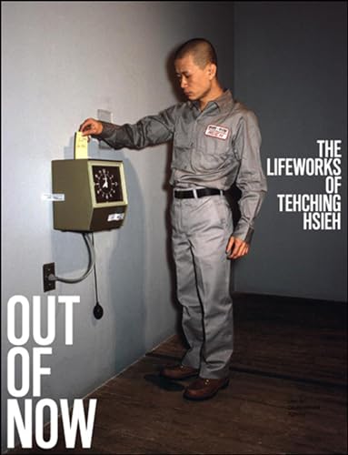 Out of Now, updated edition: The Lifeworks of Tehching Hsieh (Mit Press) von The MIT Press
