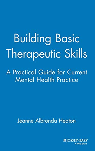 Building Basic Therapeutic Skills: A Practical Guide for Current Mental Health Practice von JOSSEY-BASS