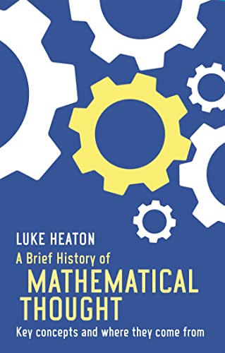 A Brief History of Mathematical Thought: Key concepts and where they come from (Brief Histories) von Robinson