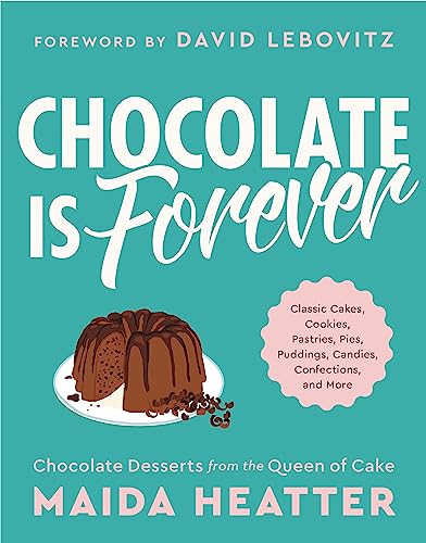 Chocolate Is Forever: Classic Cakes, Cookies, Pastries, Pies, Puddings, Candies, Confections, and More Chocolate Is Forever: Classic Cakes, Cookies, Pastries, Pies, Puddings, Candies, Confections, and More