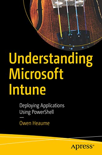 Understanding Microsoft Intune: Deploying Applications Using PowerShell von Apress