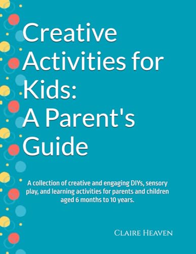 Creative Activities for Kids: A Parent's Guide: A collection of creative and engaging DIYs, sensory play, and learning activities for parents and ... years. (Learn Through Play Activity Bundles) von Independently published