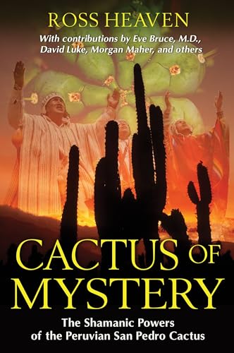 Cactus of Mystery: The Shamanic Powers of the Peruvian San Pedro Cactus