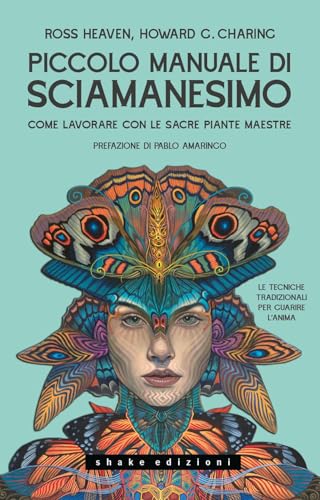 Piccolo manuale di sciamanesimo Come lavorare con le sacre Piante maestre (Varia) von ShaKe