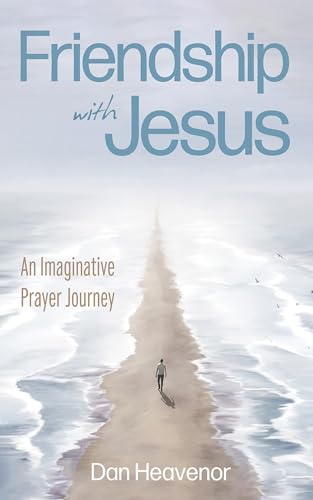 Friendship with Jesus: An Imaginative Prayer Journey von Wipf and Stock