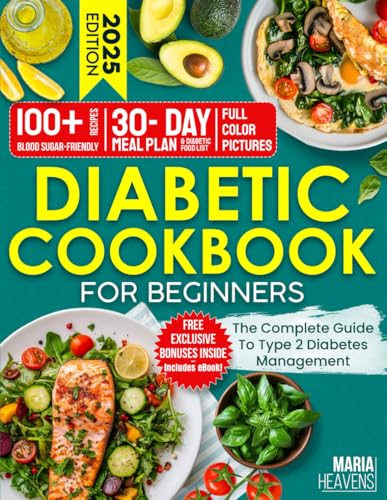 Diabetic Cookbook for Beginners: The Complete Guide to Type 2 Diabetes Management - Includes 100+ Blood Sugar-Friendly Recipes, 30-Day Meal Plan & Diabetic Food List