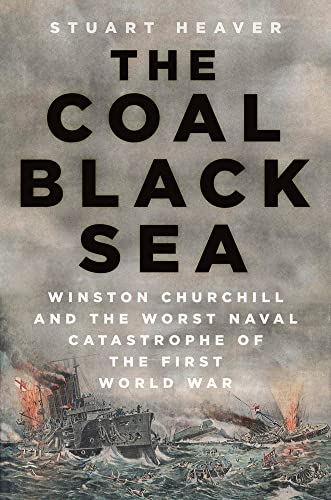 The Coal Black Sea: Winston Churchill and the Worst Naval Catastrophe of the First World War von The History Press Ltd