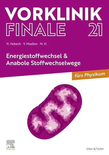 Vorklinik Finale 21: Energiestoffwechsel & Anabole Stoffwechselwege von Urban & Fischer Verlag/Elsevier GmbH