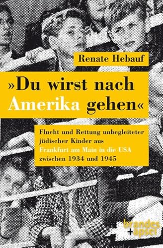 »Du wirst nach Amerika gehen«: Flucht und Rettung unbegleiteter jüdischer KInder aus Fankfurt am Main in die USA zwischen 1934 und 1945 »Du wirst nach Amerika gehen«: Flucht und Rettung unbegleiteter jüdischer KInder aus Fankfurt am Main in die USA zwischen 1934 und 1945