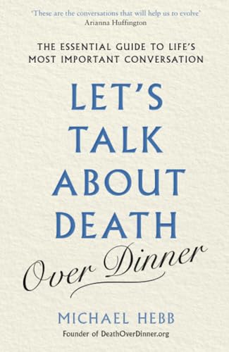 Let's Talk about Death (over Dinner): The Essential Guide to Life's Most Important Conversation von Orion Spring