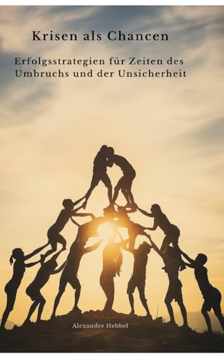 Krisen als Chancen: Erfolgsstrategien für Zeiten des Umbruchs und der Unsicherheit von tredition
