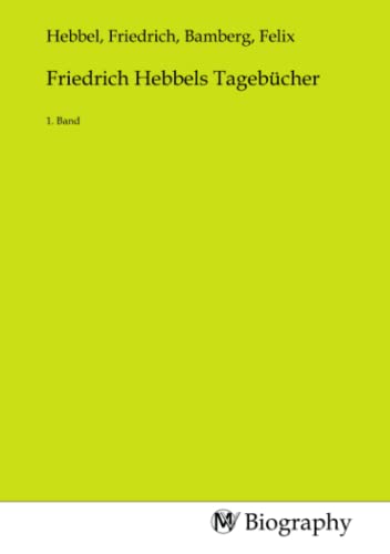 Friedrich Hebbels Tagebücher: 1. Band