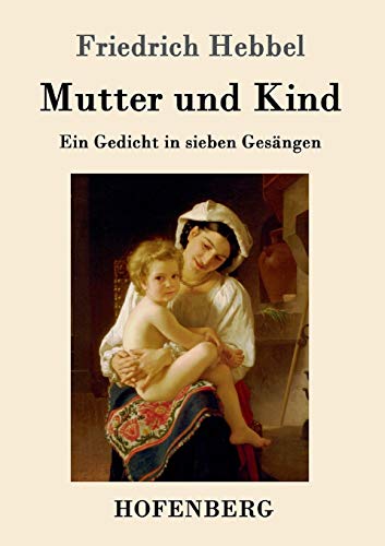 Mutter und Kind: Ein Gedicht in sieben Gesängen von Hofenberg