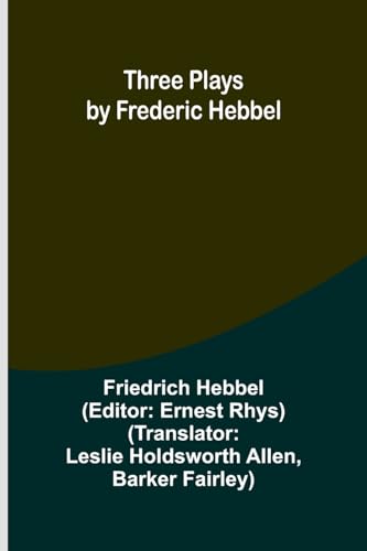 Three plays by Frederic Hebbel von Alpha Edition