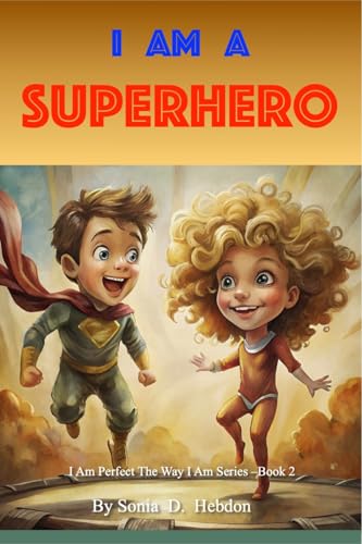 I Am A Superhero (I Am Perfect The Way I Am Series, Band 2) von PublishDrive