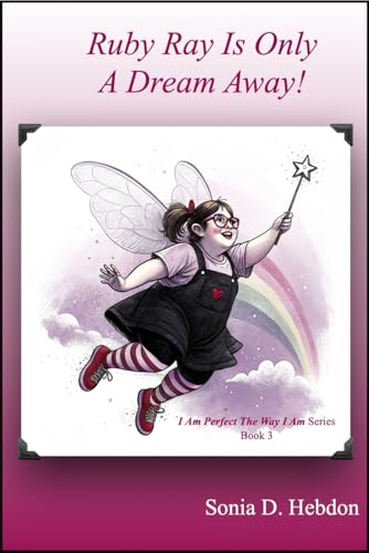 Ruby Ray Is Only A Dream Away! (I Am Perfect The Way I Am Series Book 3) von J F. E. Marshall