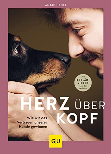 Herz über Kopf: Wie wir das Vertrauen unserer Hunde gewinnen (GU Mensch-Hund-Beziehung)