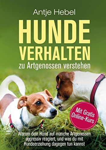 Hundeverhalten zu Artgenossen verstehen: Warum dein Hund auf manche Artgenossen aggressiv reagiert, und was du mit Hundeerziehung dagegen tun kannst Hundeverhalten zu Artgenossen verstehen: Warum dein Hund auf manche Artgenossen aggressiv reagiert, und was du mit Hundeerziehung dagegen tun kannst von Book on Demand