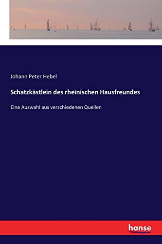 Schatzkästlein des rheinischen Hausfreundes: Eine Auswahl aus verschiedenen Quellen von Hansebooks