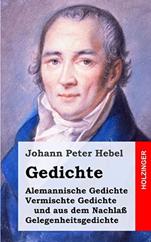 Gedichte: Alemannische Gedichte / Vermischte Gedichte und aus dem Nachlaß / Gelegenheitsgedichte von Createspace Independent Publishing Platform