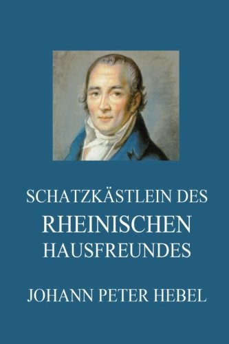 Schatzkästlein des rheinischen Hausfreundes Schatzkästlein des rheinischen Hausfreundes