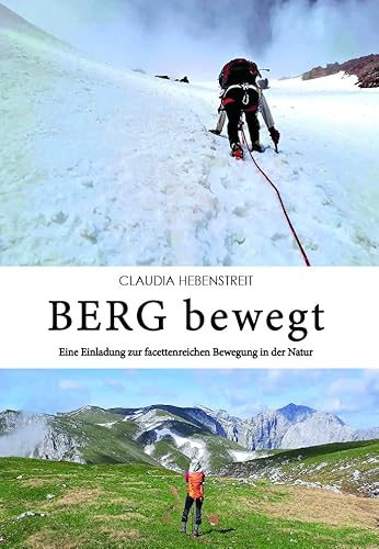 BERG bewegt: Eine Einladung zur facettenreichen Bewegung in der Natur BERG bewegt: Eine Einladung zur facettenreichen Bewegung in der Natur von myMorawa von Dataform Media GmbH