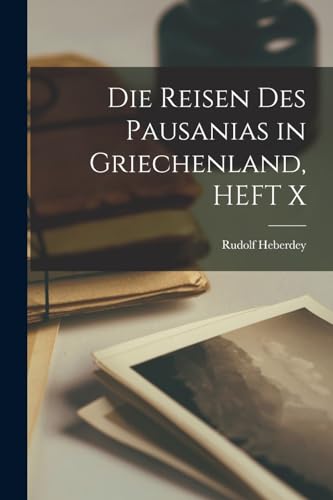 Die Reisen Des Pausanias in Griechenland, HEFT X