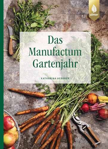 Das Manufactum-Gartenjahr von Verlag Eugen Ulmer