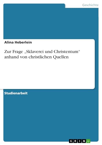 Zur Frage ¿Sklaverei und Christentum¿ anhand von christlichen Quellen von GRIN Verlag