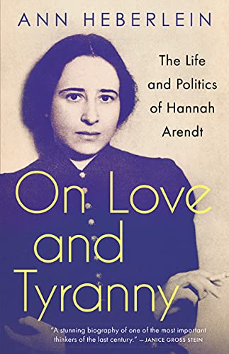 Love and Evil: The Life and Philosophy of Hannah Arendt: The Life and Politics of Hannah Arendt von Anansi International
