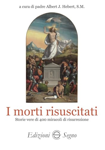 I morti risuscitati. Storie vere di 400 miracoli di risurrezione I morti risuscitati. Storie vere di 400 miracoli di risurrezione von Edizioni Segno