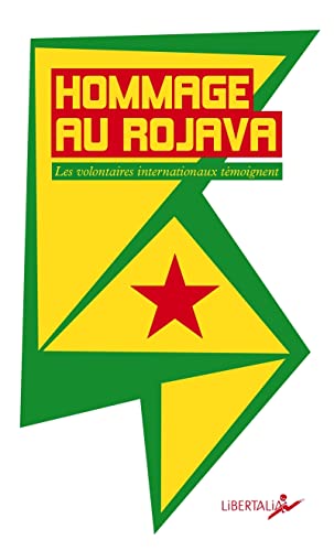 Hommage au Rojava: Les combattants internationalistes témoignent von LIBERTALIA