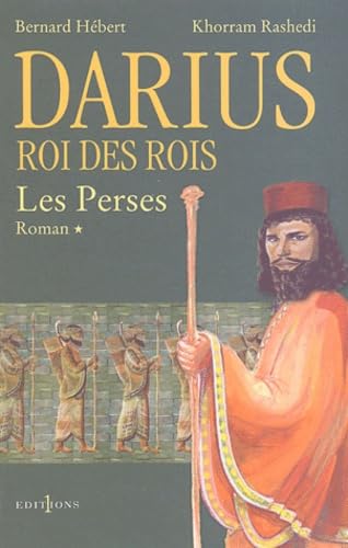 Les Perses, t.I : Darius, Roi des Rois