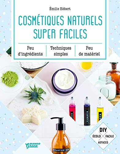 Cosmétiques naturels super faciles: Peu d'ingrédients, peu de matériel, techniques simples von MANGO