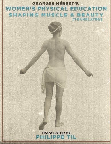 Women's Physical Education: Shaping Muscle & Beauty: A historical perspective on health, strength and beauty and compete physical development. (The Natural Method) von CreateSpace Independent Publishing Platform