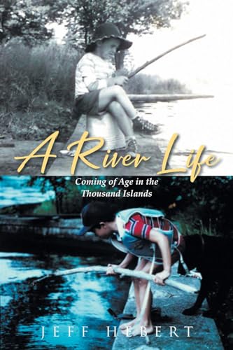 A River Life: Coming of Age in the Thousand Islands von Page Publishing Inc