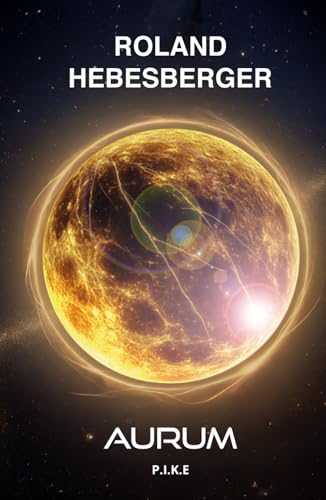 Aurum: P.I.K.E. (Science-Fiction-Thriller, Divinus-Saga, Patriam-Reihe, Band 2)